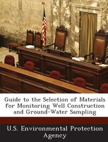 Guide To The Selection Of Materials For Monitoring Well Construction And Ground-water Sampling