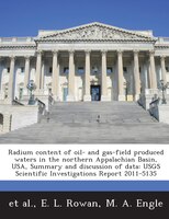 Radium Content Of Oil- And Gas-field Produced Waters In The Northern Appalachian Basin, Usa, Summary And Discussion Of Data: Usgs