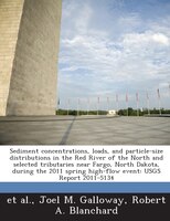 Sediment Concentrations, Loads, And Particle-size Distributions In The Red River Of The North And Selected Tributaries Near Fargo,