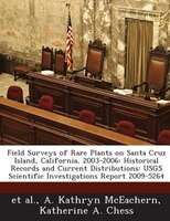 Field Surveys Of Rare Plants On Santa Cruz Island, California, 2003-2006: Historical Records And Current Distributions: Usgs Scien