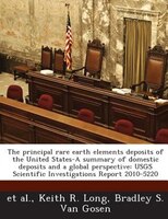 The Principal Rare Earth Elements Deposits Of The United States-a Summary Of Domestic Deposits And A Global Perspective: Usgs Scie