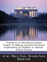 Evaluation Of The Demonstration Project To Address Commercial Sexual Exploitation Of Children In Atlanta-fulton County