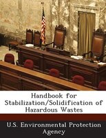Handbook For Stabilization/solidification Of Hazardous Wastes