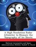 A High Resolution Radar Altimeter To Measure The Topography Of Ice Sheets