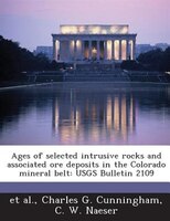 Ages Of Selected Intrusive Rocks And Associated Ore Deposits In The Colorado Mineral Belt: Usgs Bulletin 2109