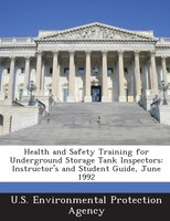 Health And Safety Training For Underground Storage Tank Inspectors: Instructor's And Student Guide, June 1992