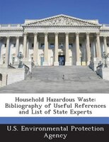 Household Hazardous Waste: Bibliography Of Useful References And List Of State Experts