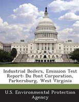 Industrial Boilers, Emission Test Report: Du Pont Corporation, Parkersburg, West Virginia