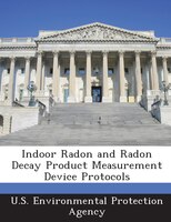 Indoor Radon And Radon Decay Product Measurement Device Protocols