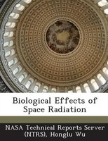 Biological Effects Of Space Radiation