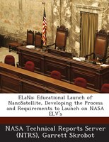 Elana: Educational Launch Of Nanosatellite, Developing The Process And Requirements To Launch On Nasa Elv's