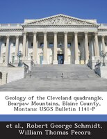 Geology Of The Cleveland Quadrangle, Bearpaw Mountains, Blaine County, Montana: Usgs Bulletin 1141-p