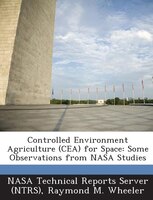 Controlled Environment Agriculture (cea) For Space: Some Observations From Nasa Studies
