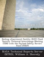 Boiling Experiment Facility (bxf) Fluid Toxicity Technical Interchange Meeting (tim) With The Payload Safety Review Panel (psrp)