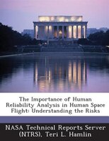The Importance Of Human Reliability Analysis In Human Space Flight: Understanding The Risks
