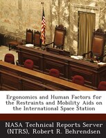 Ergonomics And Human Factors For The Restraints And Mobility Aids On The International Space Station