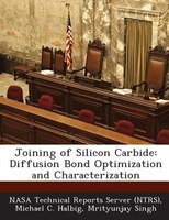 Joining Of Silicon Carbide: Diffusion Bond Optimization And Characterization