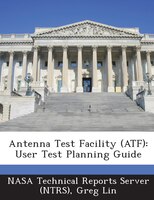 Antenna Test Facility (atf): User Test Planning Guide