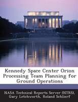 Kennedy Space Center Orion Processing Team Planning For Ground Operations