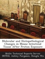 Molecular And Histopathological Changes In Mouse Intestinal Tissue After Proton Exposure