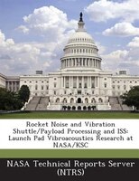 Rocket Noise And Vibration Shuttle/payload Processing And Iss: Launch Pad Vibroacoustics Research At Nasa/ksc