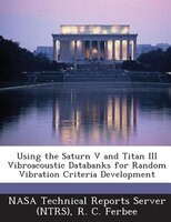 Using The Saturn V And Titan Iii Vibroacoustic Databanks For Random Vibration Criteria Development