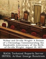 Wilbur And Orville Wright: A Reissue Of A Chronology Commemorating The Hundredth Anniversary Of The Birth Of Orville Wright, A