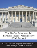 The Nasa Subsonic Jet Particle Image Velocimetry (piv) Dataset
