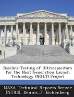 Baseline Testing Of Ultracapacitors For The Next Generation Launch Technology (nglt) Project