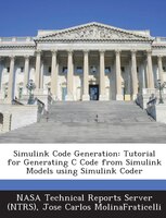 Simulink Code Generation: Tutorial For Generating C Code From Simulink Models Using Simulink Coder