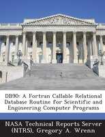 Db90: A Fortran Callable Relational Database Routine For Scientific And Engineering Computer Programs