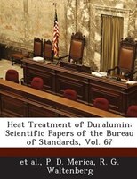 Heat Treatment Of Duralumin: Scientific Papers Of The Bureau Of Standards, Vol. 67