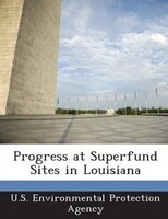 Progress At Superfund Sites In Louisiana
