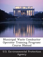 Municipal Waste Combustor Operator Training Program: Course Manual