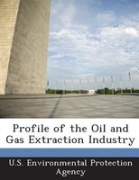 Profile Of The Oil And Gas Extraction Industry