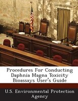 Procedures For Conducting Daphnia Magna Toxicity Bioassays User's Guide
