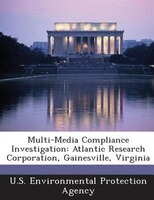 Multi-media Compliance Investigation: Atlantic Research Corporation, Gainesville, Virginia