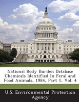 National Body Burden Database Chemicals Identified In Feral And Food Animals, 1984, Part 1, Vol. 4