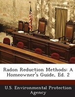 Radon Reduction Methods: A Homeowner's Guide, Ed. 2