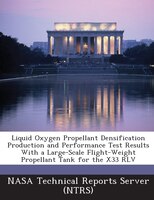 Liquid Oxygen Propellant Densification Production And Performance Test Results With A Large-scale Flight-weight Propellant Tank Fo