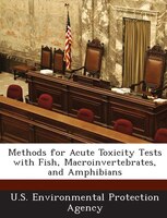 Methods For Acute Toxicity Tests With Fish, Macroinvertebrates, And Amphibians