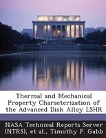 Thermal And Mechanical Property Characterization Of The Advanced Disk Alloy Lshr