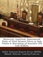 Numerical, Analytical, Experimental Study Of Fluid Dynamic Forces In Seals Volume 6: Description Of Scientific Cfd Code Sciseal