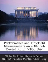 Performance And Flowfield Measurements On A 10-inch Ducted Rotor Vtol Uav