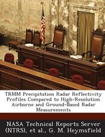 Trmm Precipitation Radar Reflectivity Profiles Compared To High-resolution Airborne And Ground-based Radar Measurements