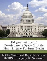Fatigue Failure Of Development Space Shuttle Main Engine Turbine Blades