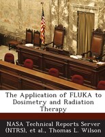 The Application Of Fluka To Dosimetry And Radiation Therapy