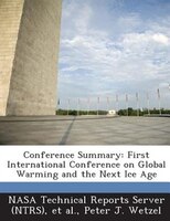 Conference Summary: First International Conference On Global Warming And The Next Ice Age