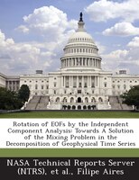 Rotation Of Eofs By The Independent Component Analysis: Towards A Solution Of The Mixing Problem In The Decomposition Of Geophysic