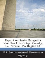 Report on Santa Margarita Lake, San Luis Obispo County, California: EPA Region IX